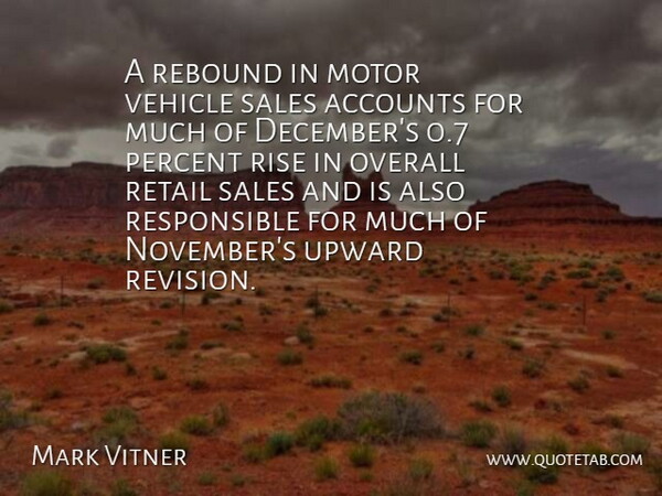 Mark Vitner Quote About Accounts, Motor, Overall, Percent, Rebound: A Rebound In Motor Vehicle...