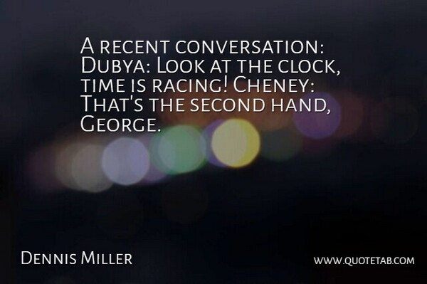 Dennis Miller Quote About Hands, Racing, Politics: A Recent Conversation Dubya Look...