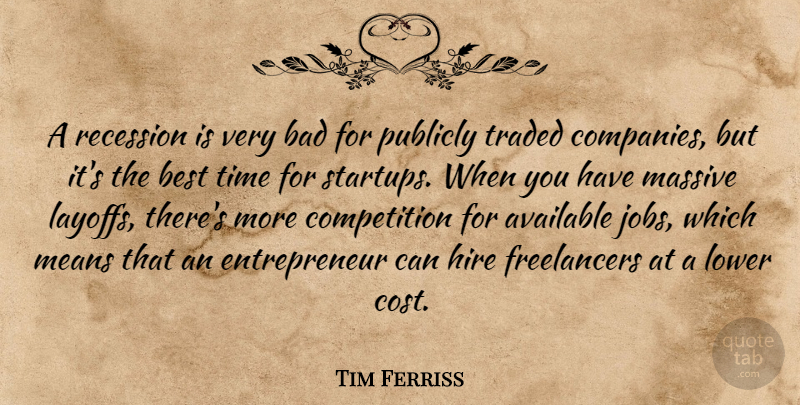 Tim Ferriss Quote About Jobs, Mean, Entrepreneur: A Recession Is Very Bad...