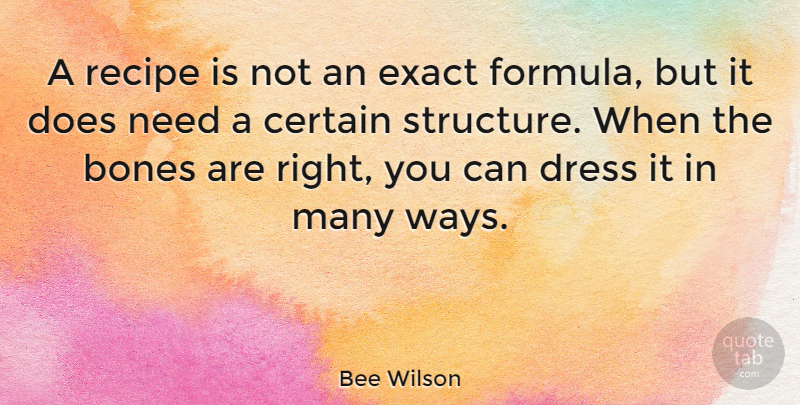 Bee Wilson Quote About Bones, Certain, Recipe: A Recipe Is Not An...