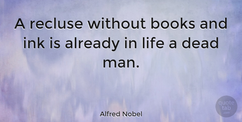 Alfred Nobel Quote About Book, Men, Ink: A Recluse Without Books And...