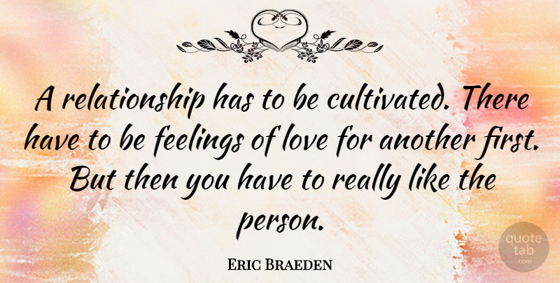 Eric Braeden Quote About Feelings, Firsts, Persons: A Relationship Has To Be...