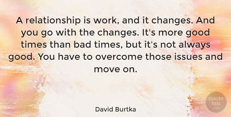 David Burtka Quote About Bad, Good, Issues, Move, Overcome: A Relationship Is Work And...