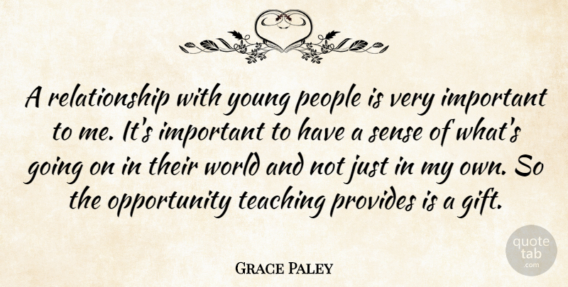 Grace Paley Quote About Opportunity, People, Relationship: A Relationship With Young People...
