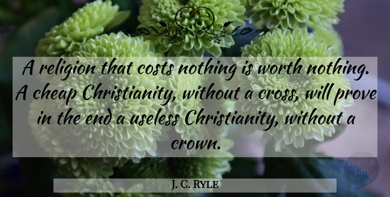 J. C. Ryle Quote About Cost, Crowns, Useless: A Religion That Costs Nothing...