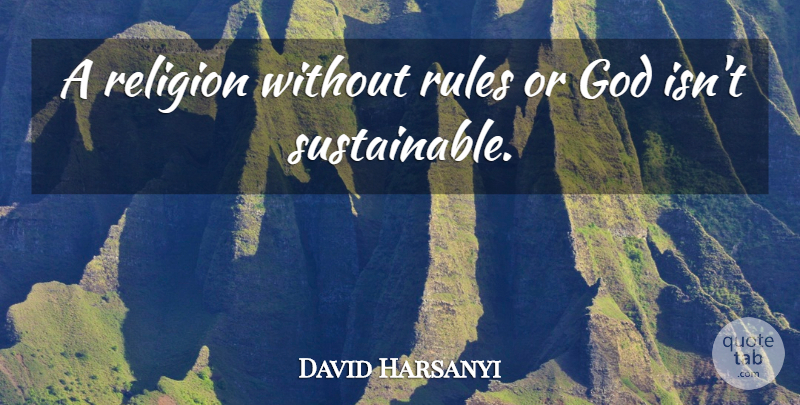 David Harsanyi Quote About God, Religion: A Religion Without Rules Or...