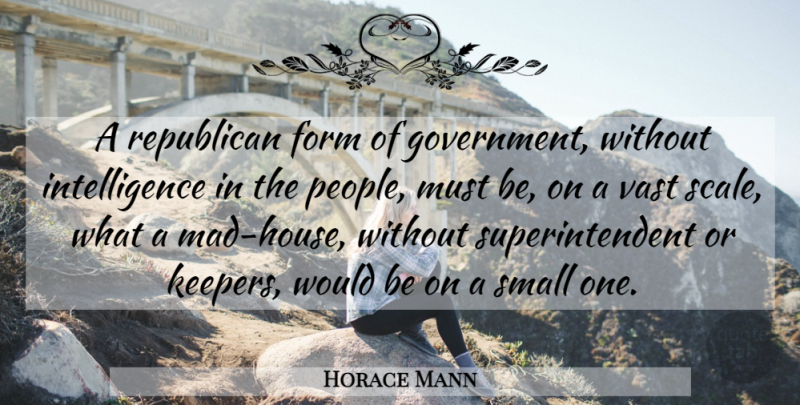Horace Mann Quote About Government, Mad, People: A Republican Form Of Government...