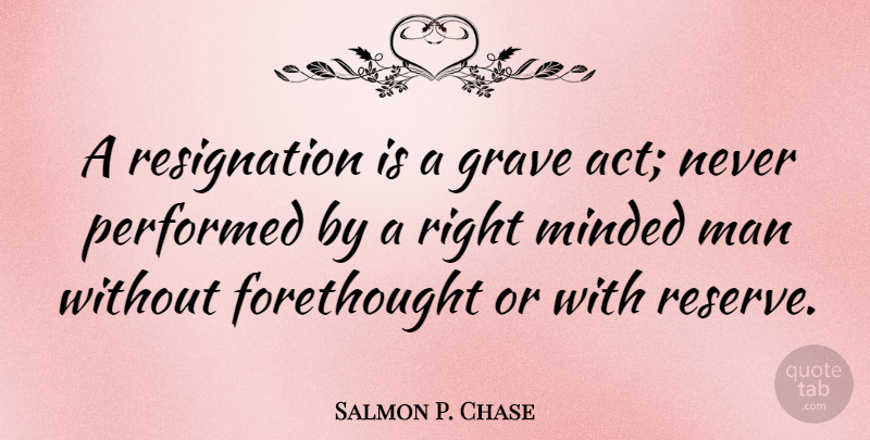 Salmon P. Chase Quote About Men, Graves, Resignation: A Resignation Is A Grave...