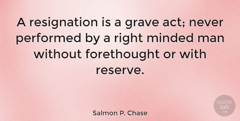 Salmon P. Chase Quote About Men, Graves, Resignation: A Resignation Is A Grave...