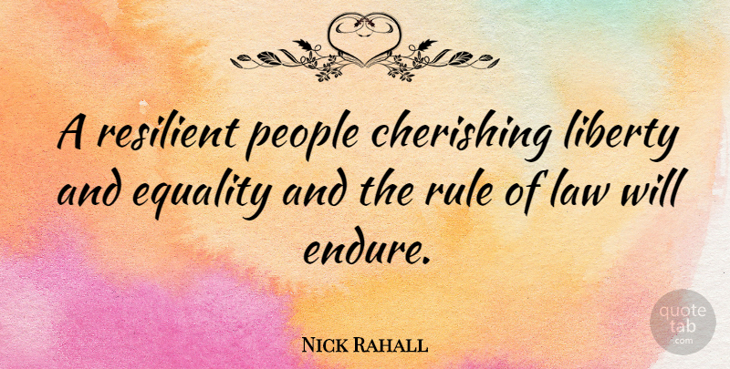 Nick Rahall Quote About Equality, Law, People: A Resilient People Cherishing Liberty...
