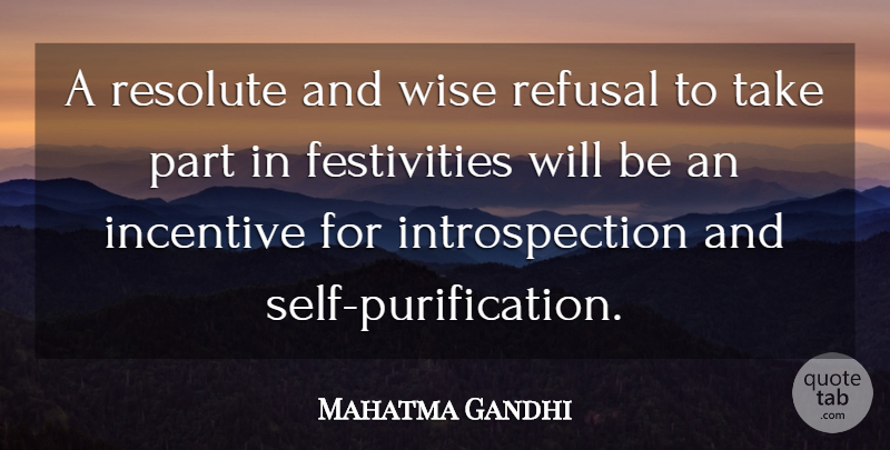 Mahatma Gandhi Quote About Wise, Self, Incentives: A Resolute And Wise Refusal...