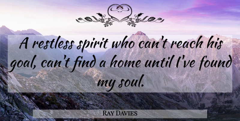 Ray Davies Quote About Philosophy, Home, Goal: A Restless Spirit Who Cant...