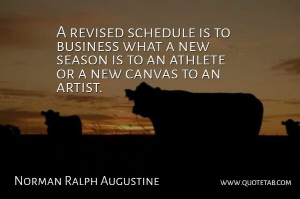 Norman Ralph Augustine Quote About Athlete, Artist, Schedules: A Revised Schedule Is To...