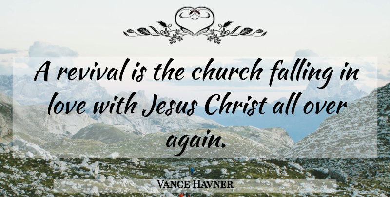 Vance Havner Quote About Christian, Jesus, Falling In Love: A Revival Is The Church...