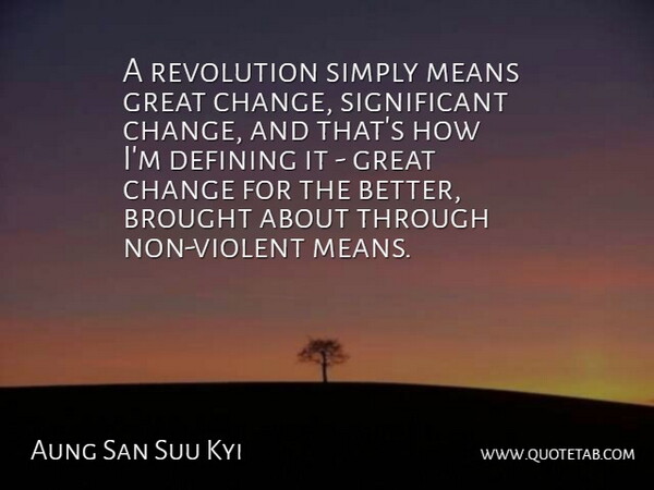 Aung San Suu Kyi Quote About Brought, Change, Defining, Great, Means: A Revolution Simply Means Great...
