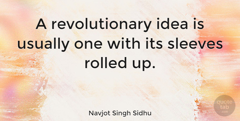 Navjot Singh Sidhu Quote About Ideas, Revolutionary Ideas, Revolutionary: A Revolutionary Idea Is Usually...
