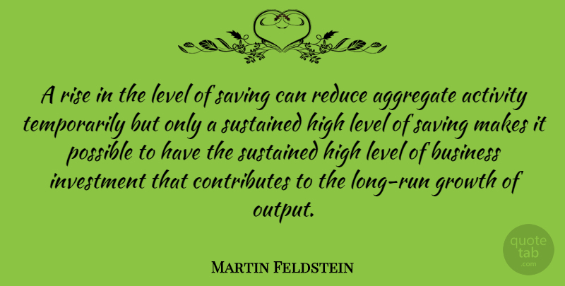 Martin Feldstein Quote About Activity, Aggregate, Business, High, Investment: A Rise In The Level...