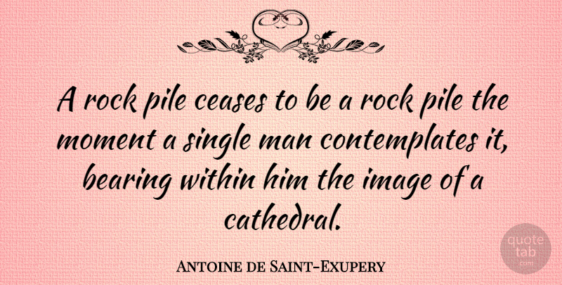 Antoine de Saint-Exupery Quote About Inspirational, Life, Creativity: A Rock Pile Ceases To...