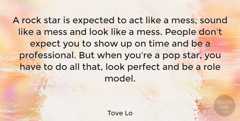 Tove Lo Quote About Act, Expected, Mess, People, Pop: A Rock Star Is Expected...