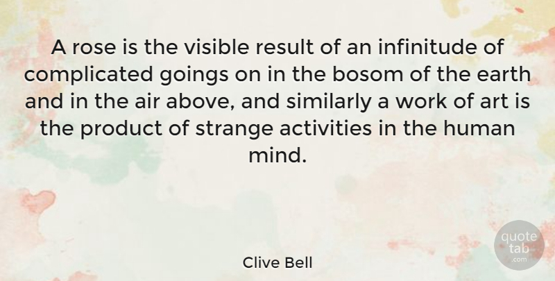 Clive Bell Quote About Art, Air, Rose: A Rose Is The Visible...