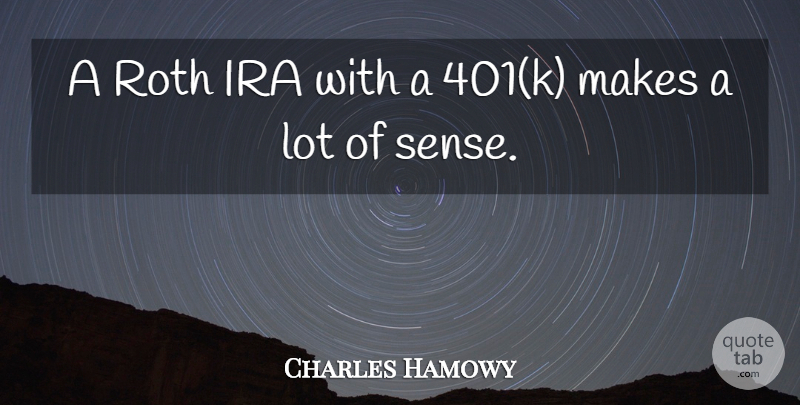 Charles Hamowy Quote About Ira, Roth: A Roth Ira With A...