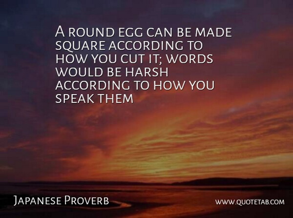 Japanese Proverb Quote About According, Cut, Egg, Harsh, Round: A Round Egg Can Be...