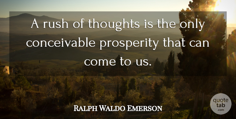 Ralph Waldo Emerson Quote About Inspiration, Prosperity: A Rush Of Thoughts Is...