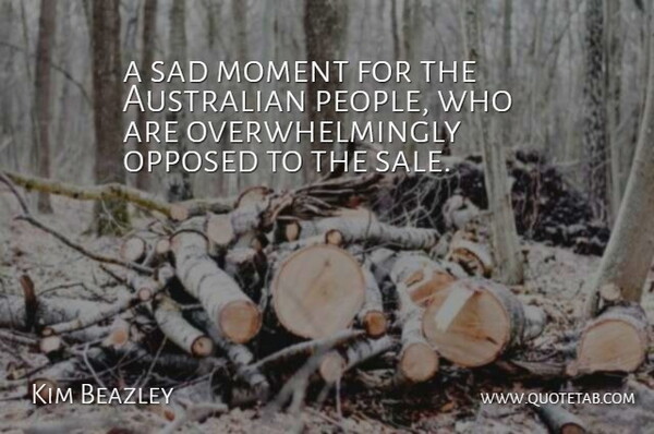 Kim Beazley Quote About Australian, Moment, Opposed, Sad: A Sad Moment For The...