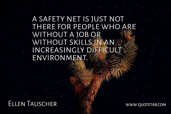 Ellen Tauscher Quote About Difficult, Job, Net, People, Safety: A Safety Net Is Just...
