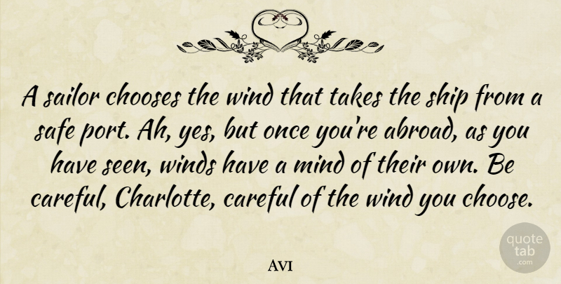 Avi Quote About Wind, Mind, Safe: A Sailor Chooses The Wind...