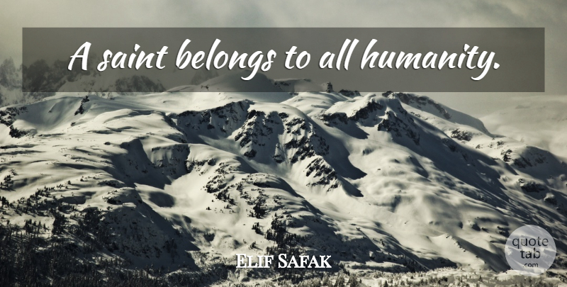 Elif Safak Quote About Humanity, Saint: A Saint Belongs To All...