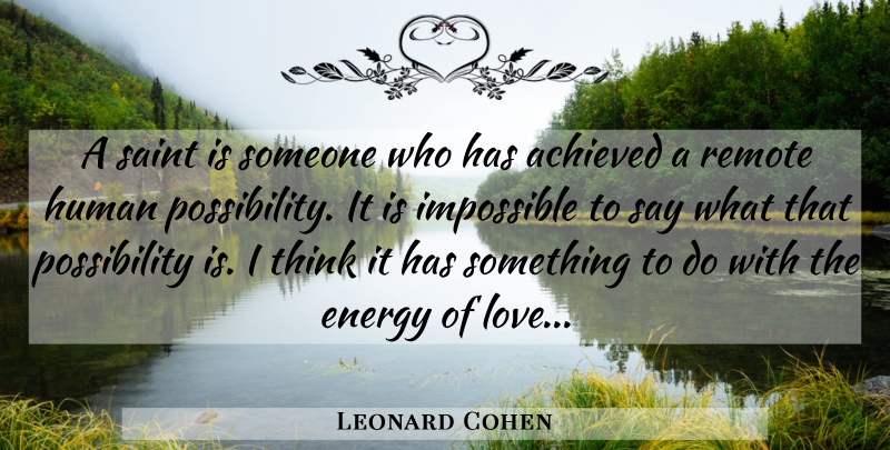 Leonard Cohen Quote About Thinking, Energy, Saint: A Saint Is Someone Who...