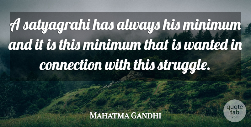 Mahatma Gandhi Quote About Struggle, Connections, Satyagraha: A Satyagrahi Has Always His...