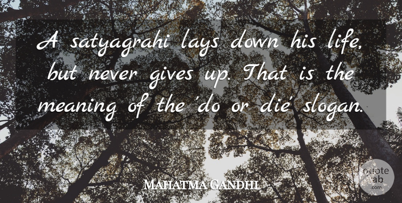 Mahatma Gandhi Quote About Giving Up, Satyagraha, Slogans: A Satyagrahi Lays Down His...
