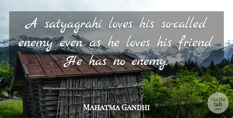 Mahatma Gandhi Quote About Enemy, Satyagraha: A Satyagrahi Loves His So...