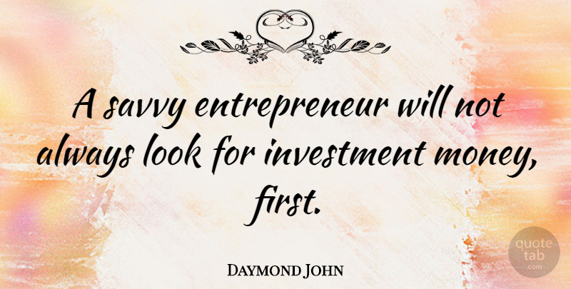 Daymond John Quote About Entrepreneur, Looks, Firsts: A Savvy Entrepreneur Will Not...