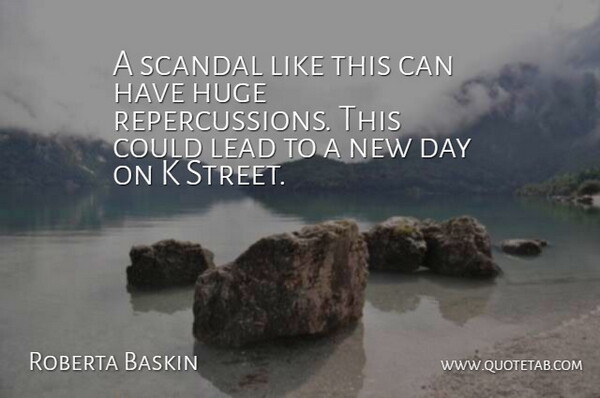 Roberta Baskin Quote About Huge, Lead, Scandal: A Scandal Like This Can...