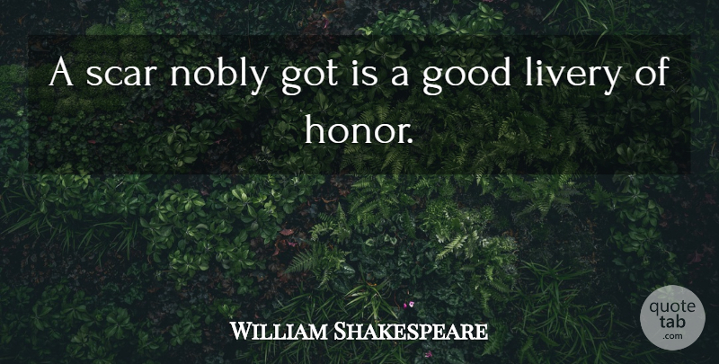 William Shakespeare Quote About Honor, Scar, Self Injury: A Scar Nobly Got Is...