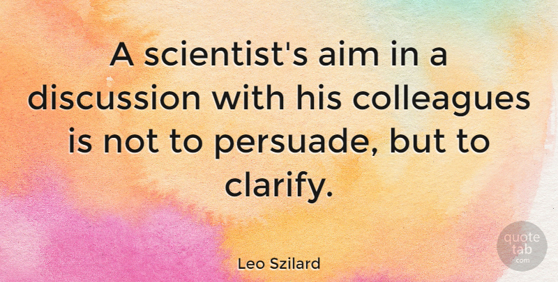 Leo Szilard Quote About Scientist, Aim, Colleagues: A Scientists Aim In A...