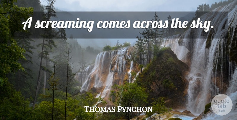 Thomas Pynchon Quote About Sky: A Screaming Comes Across The...