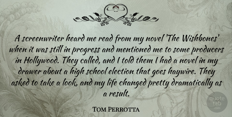 Tom Perrotta Quote About Life Changing, School, Progress: A Screenwriter Heard Me Read...