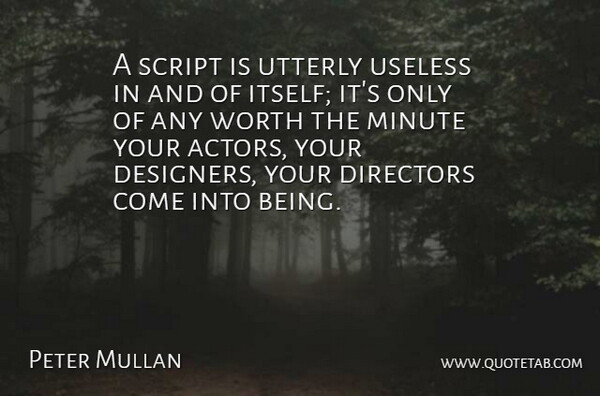 Peter Mullan Quote About Actors, Useless, Scripts: A Script Is Utterly Useless...