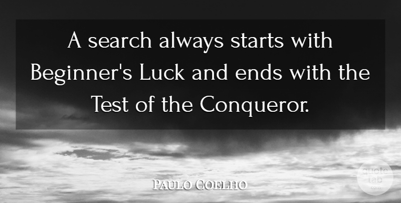 Paulo Coelho Quote About Luck, Tests, Beginners: A Search Always Starts With...