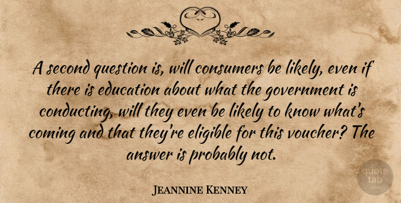 Jeannine Kenney Quote About Answer, Coming, Consumers, Education, Eligible: A Second Question Is Will...