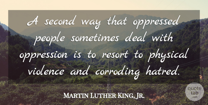 Martin Luther King, Jr. Quote About Inspirational, People, Hatred: A Second Way That Oppressed...