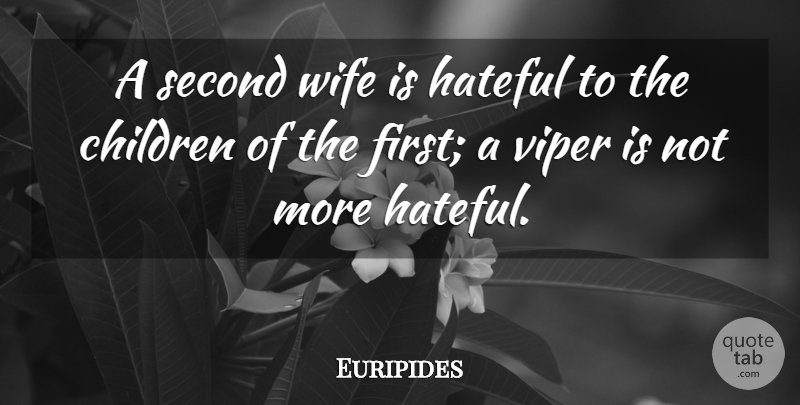 Euripides Quote About Children, Wife, Firsts: A Second Wife Is Hateful...