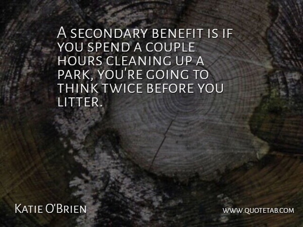Katie O'Brien Quote About Benefit, Cleaning, Couple, Hours, Secondary: A Secondary Benefit Is If...