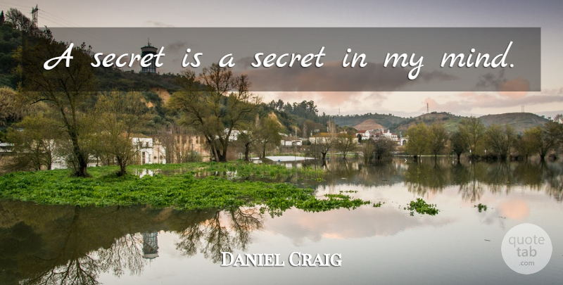 Daniel Craig Quote About Secret, Mind: A Secret Is A Secret...