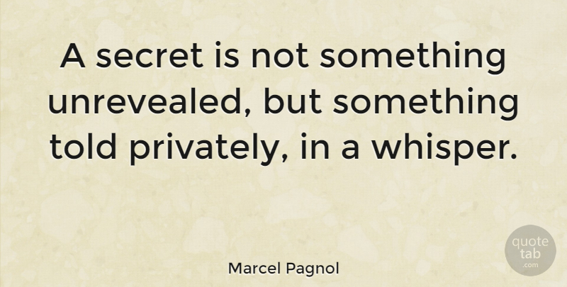 Marcel Pagnol Quote About undefined: A Secret Is Not Something...