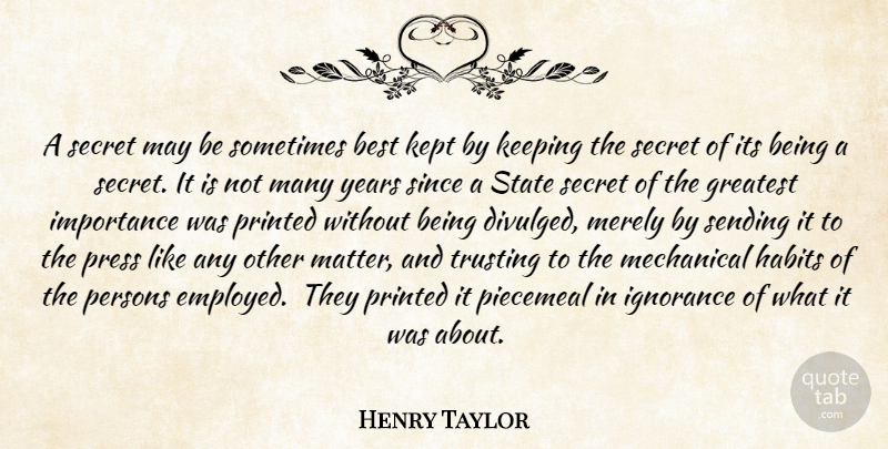Henry Taylor Quote About Ignorance, Years, Secret: A Secret May Be Sometimes...
